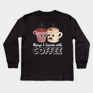 Always and forever with coffee Kids Long Sleeve T-Shirt